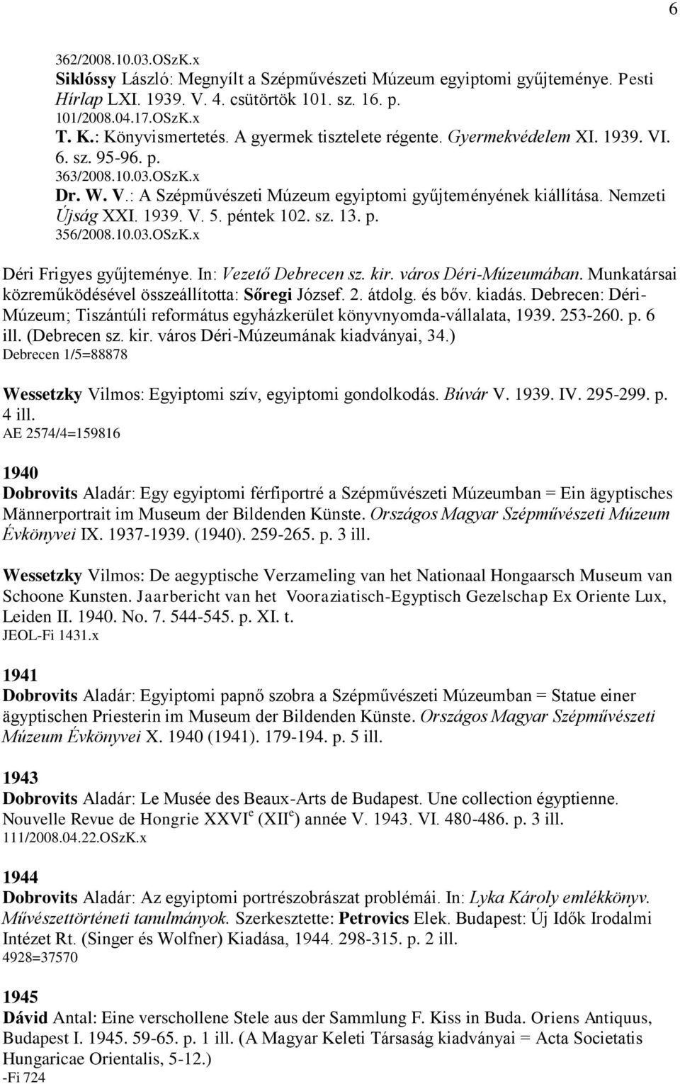 péntek 102. sz. 13. p. 356/2008.10.03.OSzK.x Déri Frigyes gyűjteménye. In: Vezető Debrecen sz. kir. város Déri-Múzeumában. Munkatársai közreműködésével összeállította: Sőregi József. 2. átdolg.