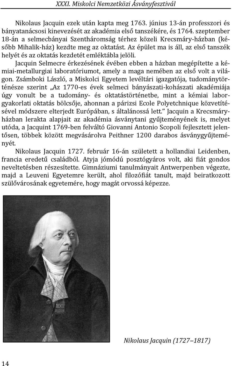 Az épület ma is áll, az első tanszék helyét és az oktatás kezdetét emléktábla jelöli.