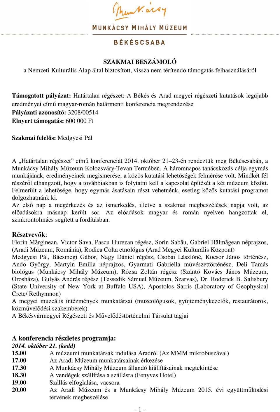 konferenciát 2014. október 21 23-én rendeztük meg Békéscsabán, a Munkácsy Mihály Múzeum Kolozsváry-Tevan Termében.