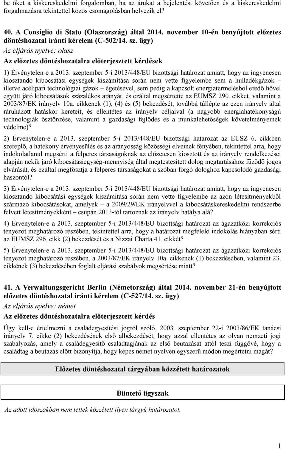 ügy) Az eljárás nyelve: olasz Az előzetes döntéshozatalra előterjesztett kérdések 1) Érvénytelen-e a 2013.