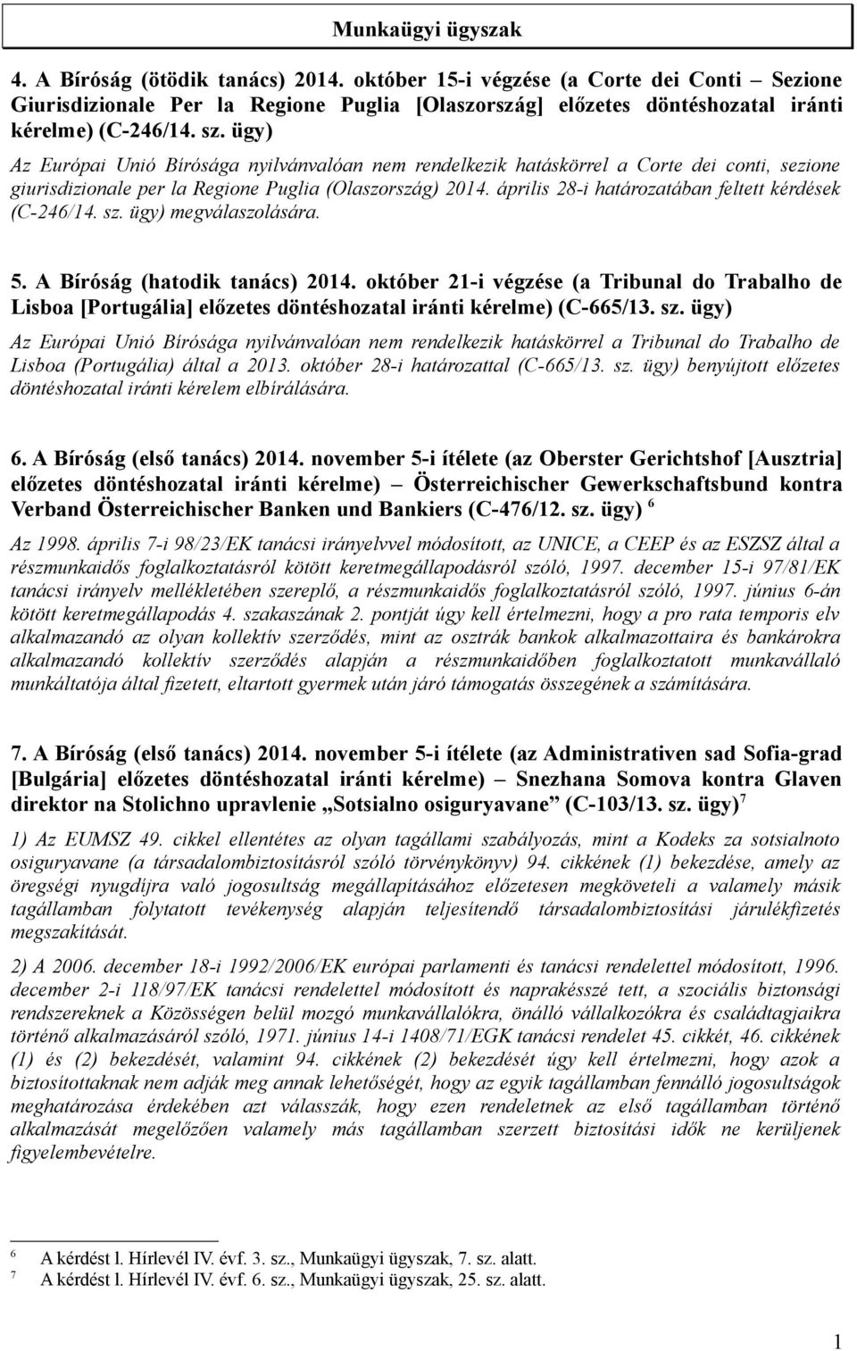 ügy) Az Európai Unió Bírósága nyilvánvalóan nem rendelkezik hatáskörrel a Corte dei conti, sezione giurisdizionale per la Regione Puglia (Olaszország) 2014.