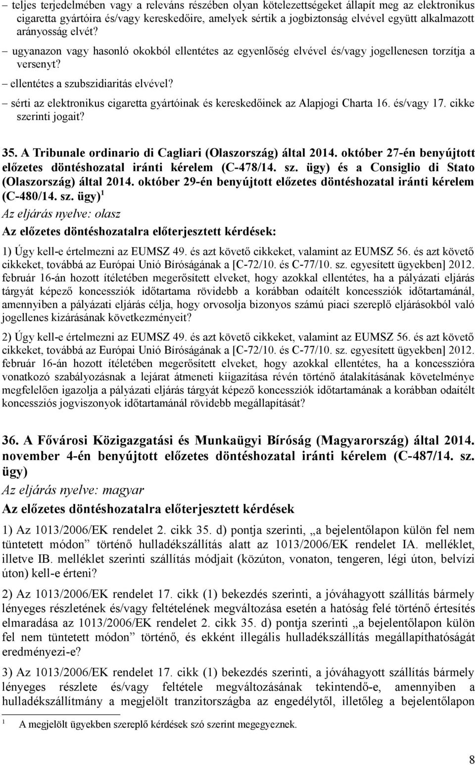 sérti az elektronikus cigaretta gyártóinak és kereskedőinek az Alapjogi Charta 16. és/vagy 17. cikke szerinti jogait? 35. A Tribunale ordinario di Cagliari (Olaszország) által 2014.