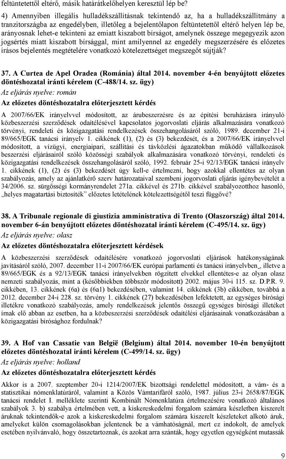 lehet-e tekinteni az emiatt kiszabott bírságot, amelynek összege megegyezik azon jogsértés miatt kiszabott bírsággal, mint amilyennel az engedély megszerzésére és előzetes írásos bejelentés