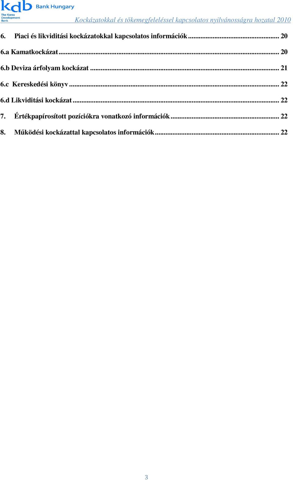 c Kereskedési könyv... 22 6.d Likviditási kockázat... 22 7.