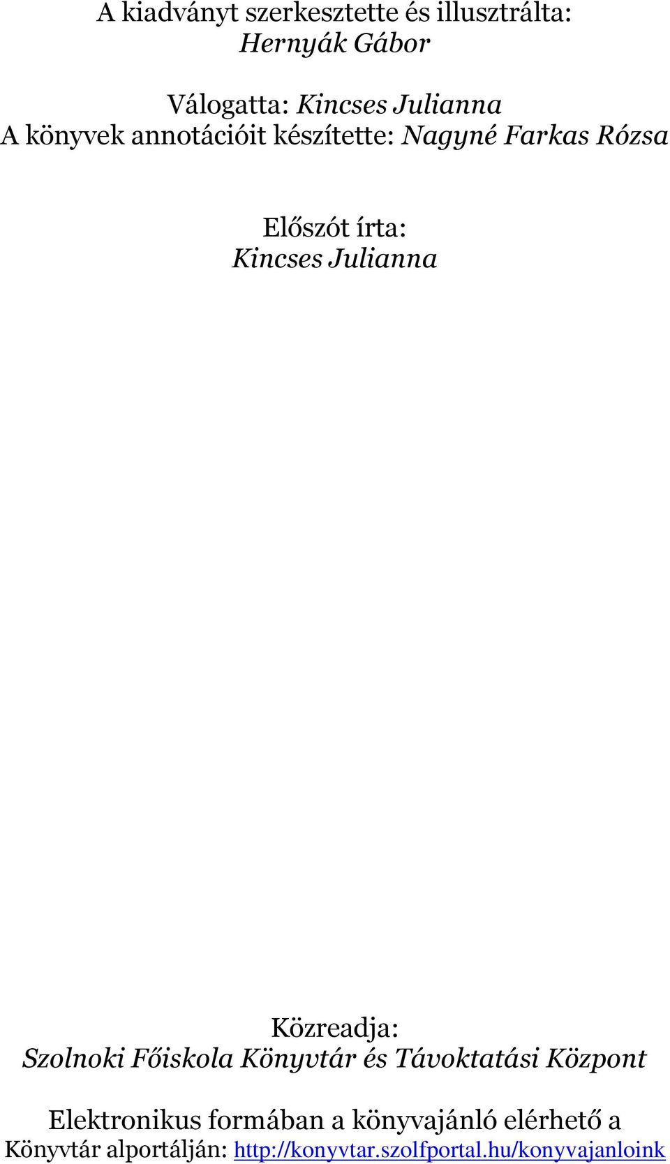 Előszót írta: Kincses Julianna Közreadja: Elektronikus formában a