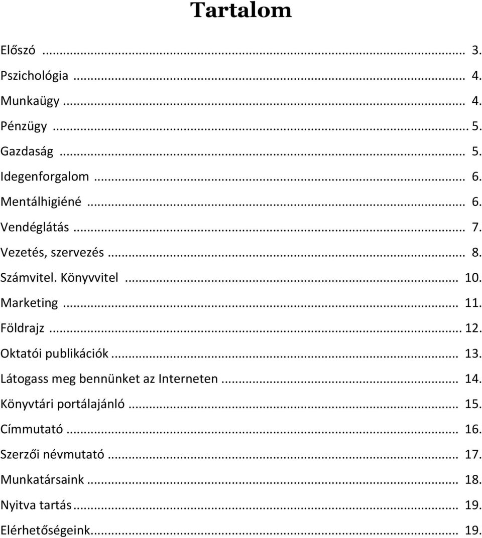 Földrajz... 12. Oktatói publikációk... 13. Látogass meg bennünket az Interneten... 14. Könyvtári portálajánló.