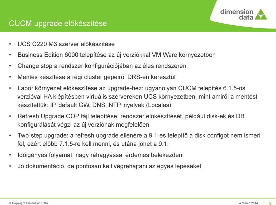 5-ös verzióval HA kiépítésben virtuális szervereken UCS környezetben, mint amiről a mentést készítettük: IP, default GW, DNS, NTP, nyelvek (Locales).