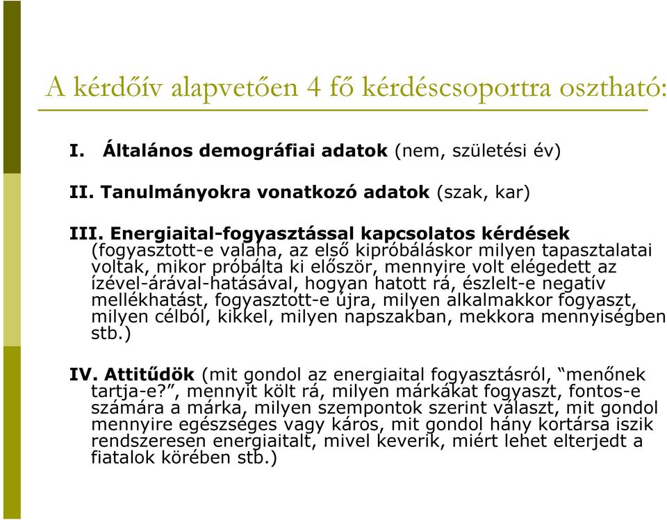 hogyan hatott rá, észlelt-e negatív mellékhatást, fogyasztott-e újra, milyen alkalmakkor fogyaszt, milyen célból, kikkel, milyen napszakban, mekkora mennyiségben stb.) IV.