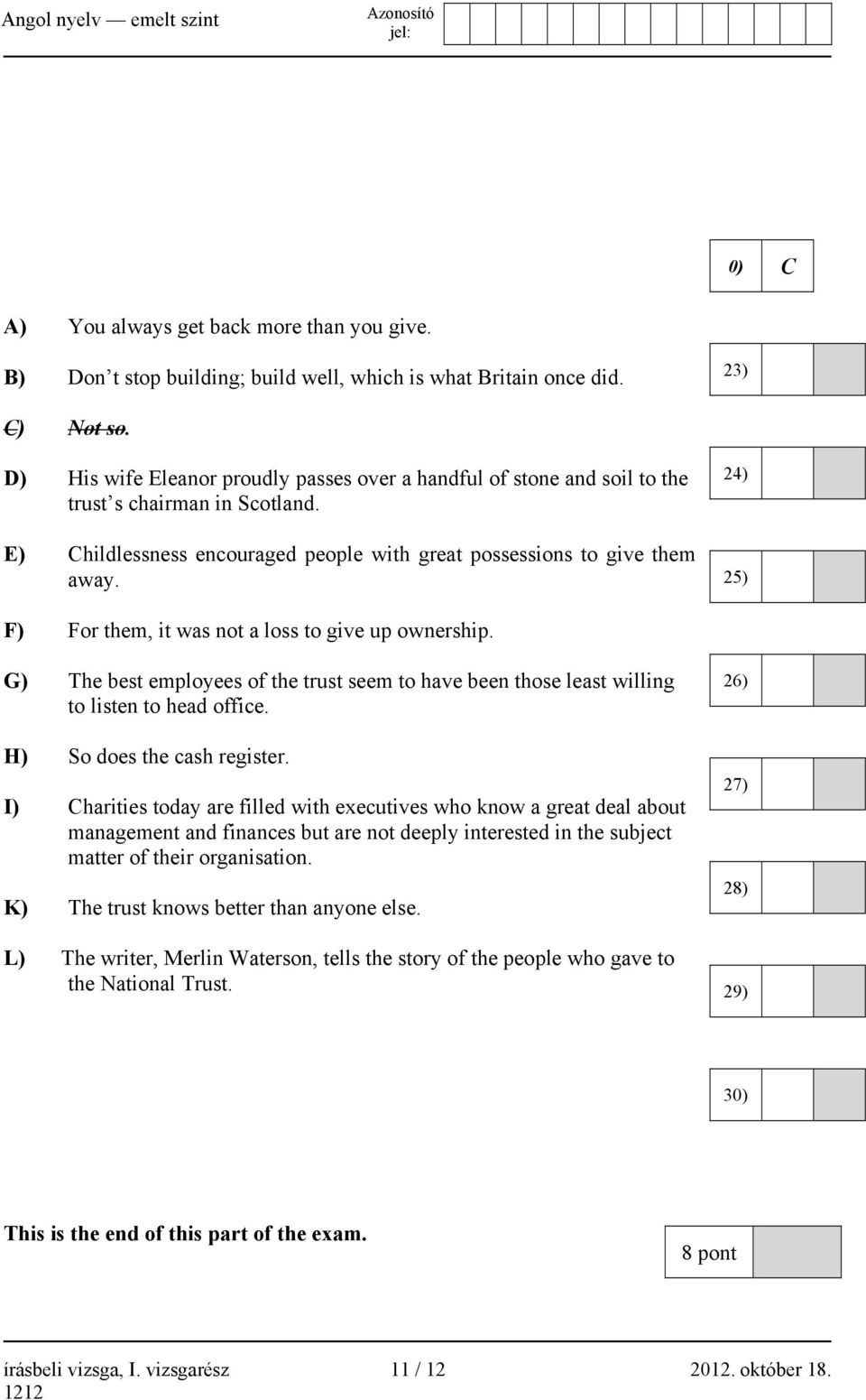 24) 25) F) For them, it was not a loss to give up ownership. G) The best employees of the trust seem to have been those least willing to listen to head office. H) So does the cash register.