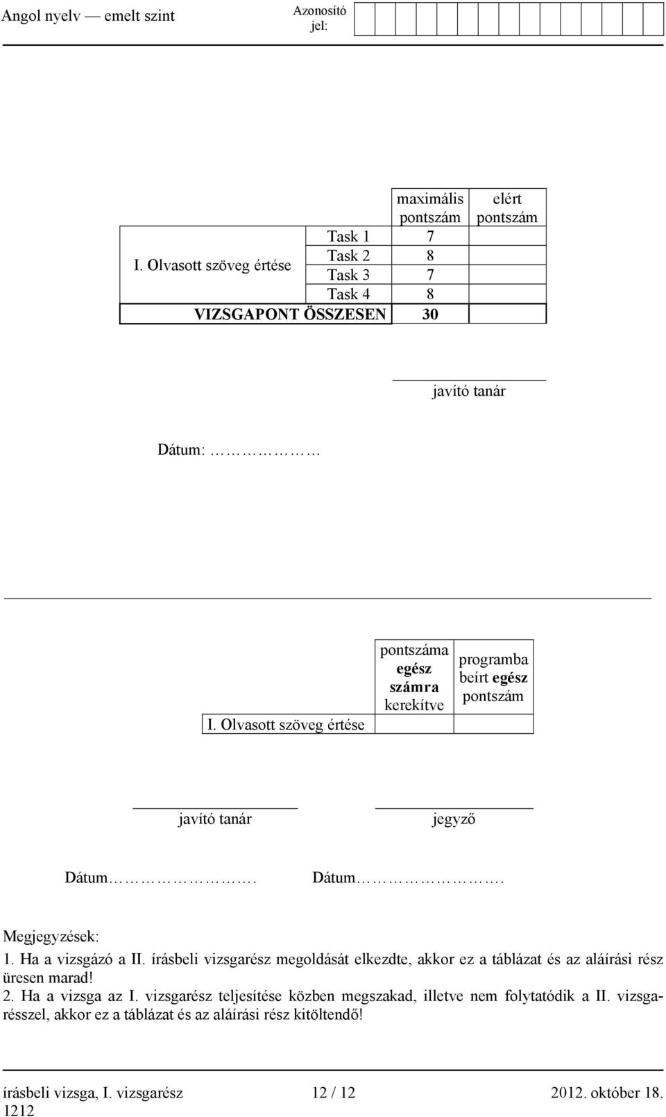 Ha a vizsgázó a II. írásbeli vizsgarész megoldását elkezdte, akkor ez a táblázat és az aláírási rész üresen marad! 2. Ha a vizsga az I.