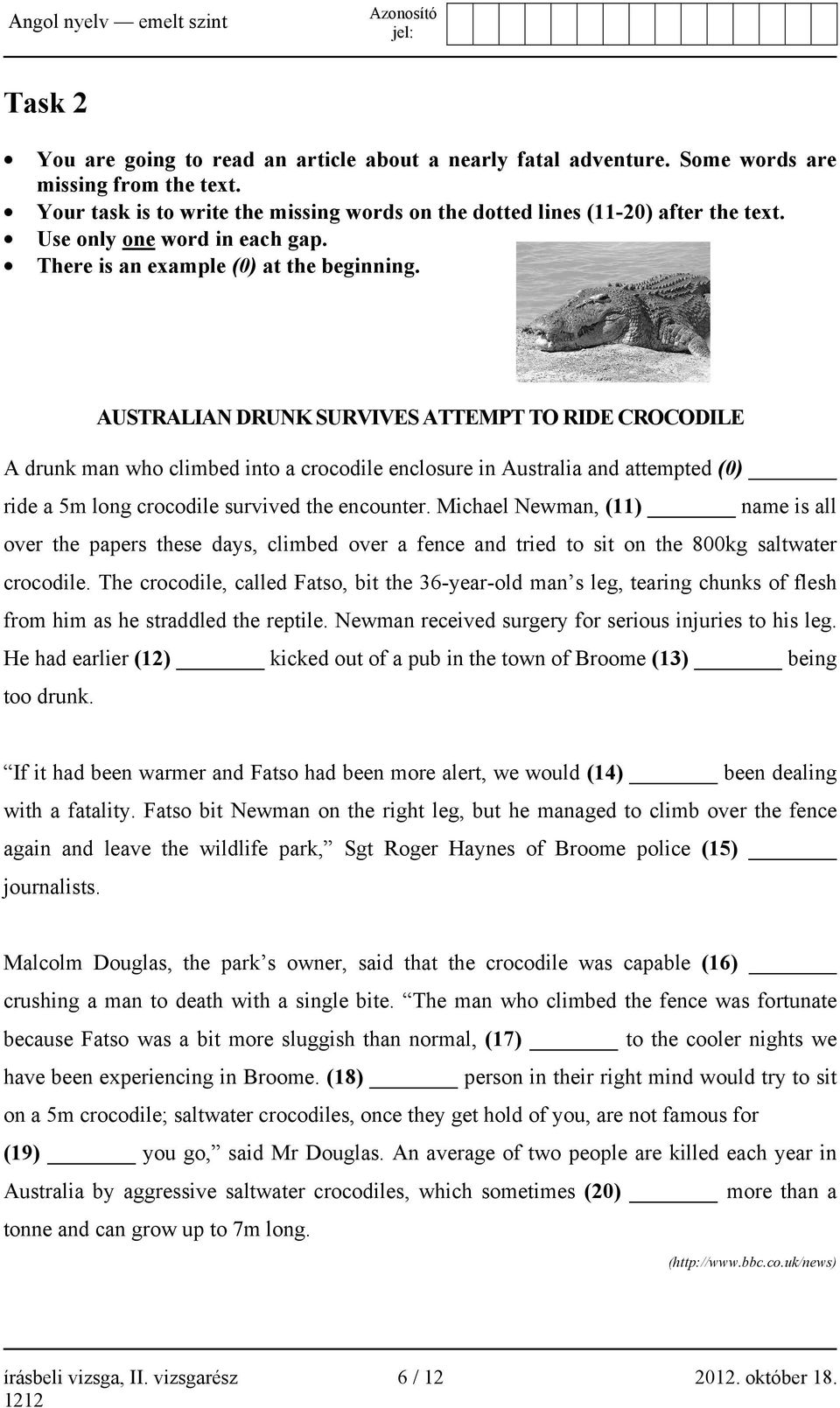 AUSTRALIAN DRUNK SURVIVES ATTEMPT TO RIDE CROCODILE A drunk man who climbed into a crocodile enclosure in Australia and attempted (0) ride a 5m long crocodile survived the encounter.