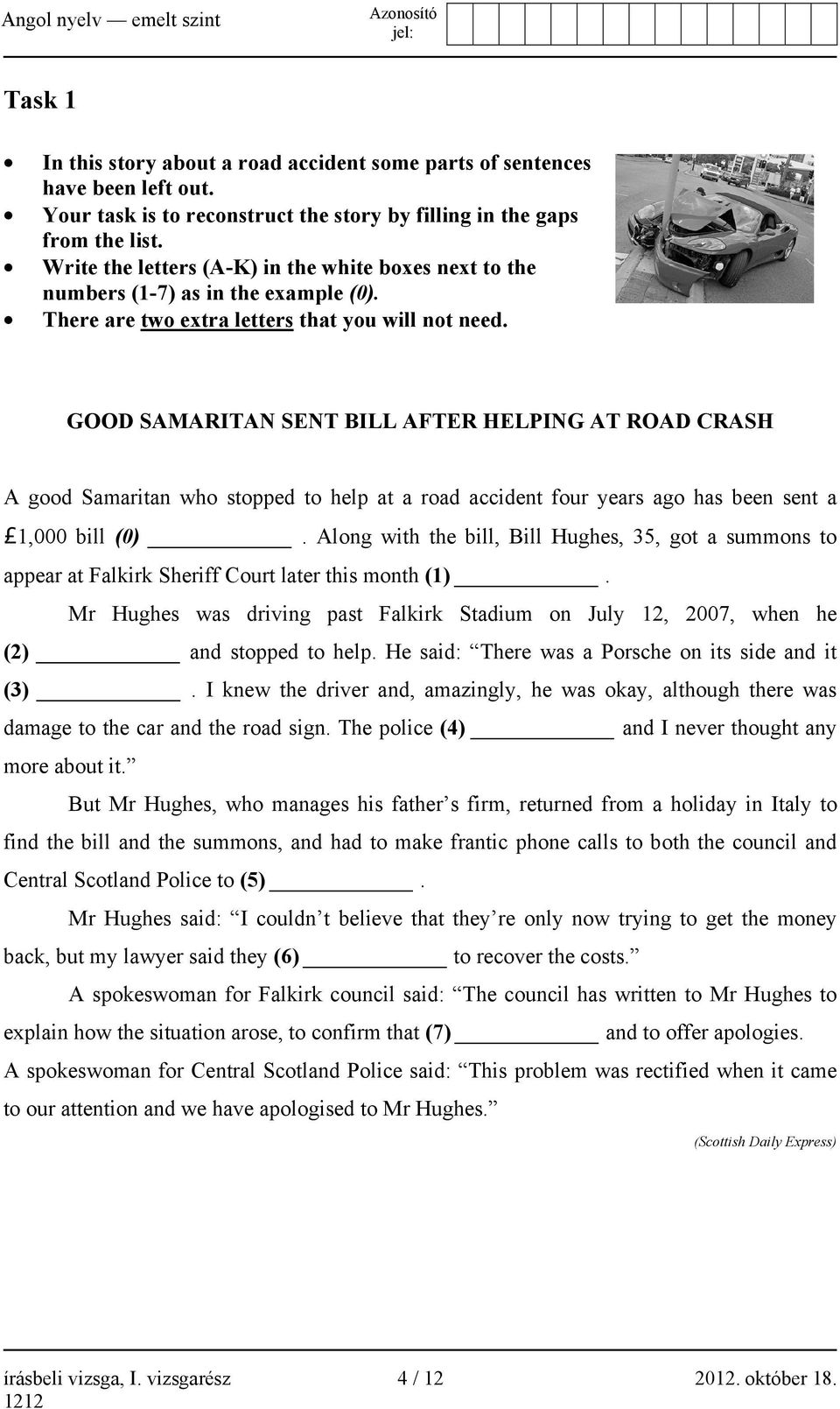 GOOD SAMARITAN SENT BILL AFTER HELPING AT ROAD CRASH A good Samaritan who stopped to help at a road accident four years ago has been sent a 1,000 bill (0).