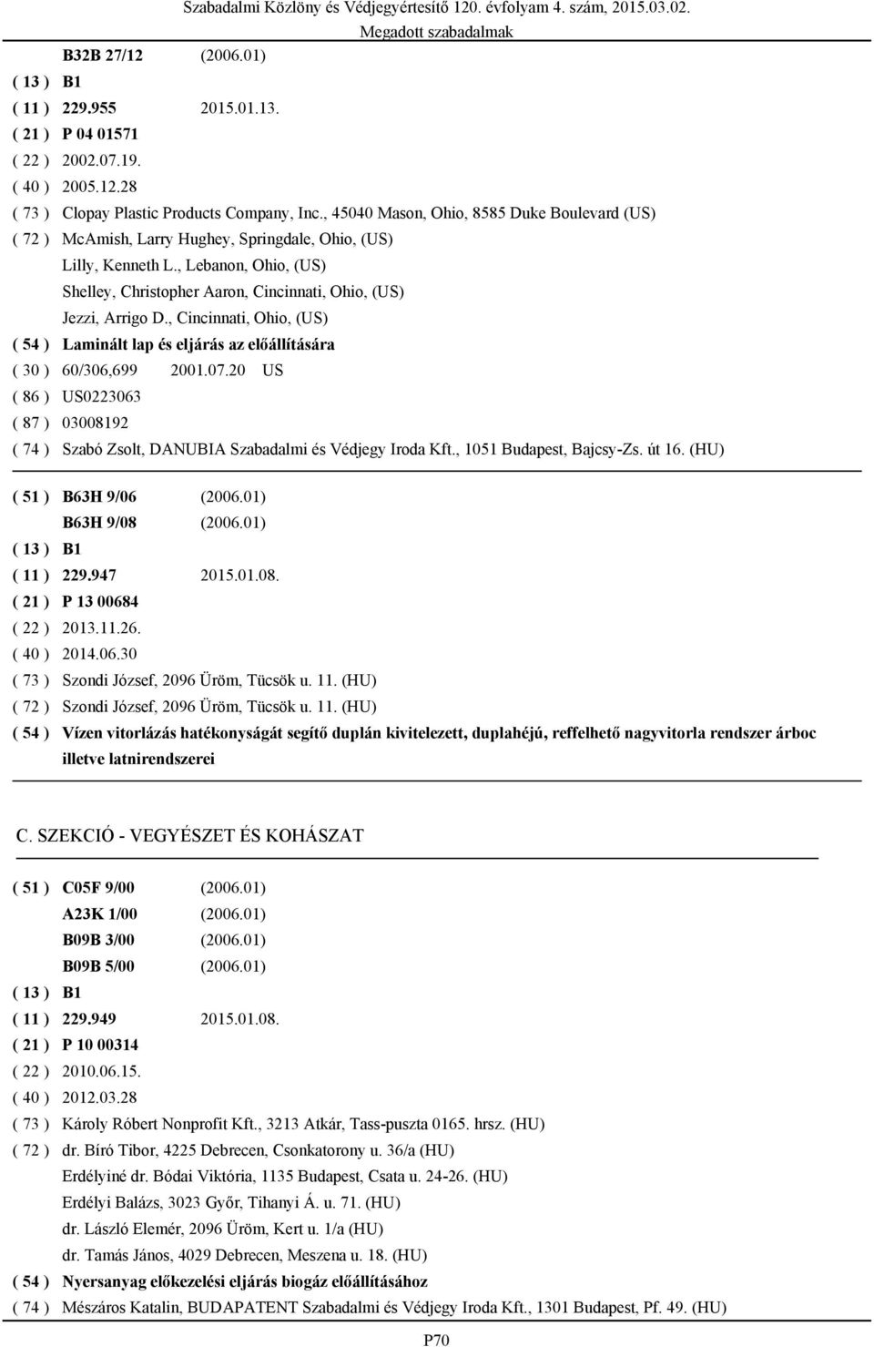 , Lebanon, Ohio, (US) Shelley, Christopher Aaron, Cincinnati, Ohio, (US) Jezzi, Arrigo D., Cincinnati, Ohio, (US) ( 54 ) Laminált lap és eljárás az előállítására ( 30 ) 60/306,699 2001.07.