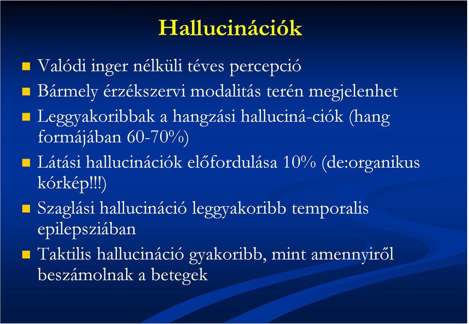 hallucinációk előfordulása 10% (de:organikus kórkép!