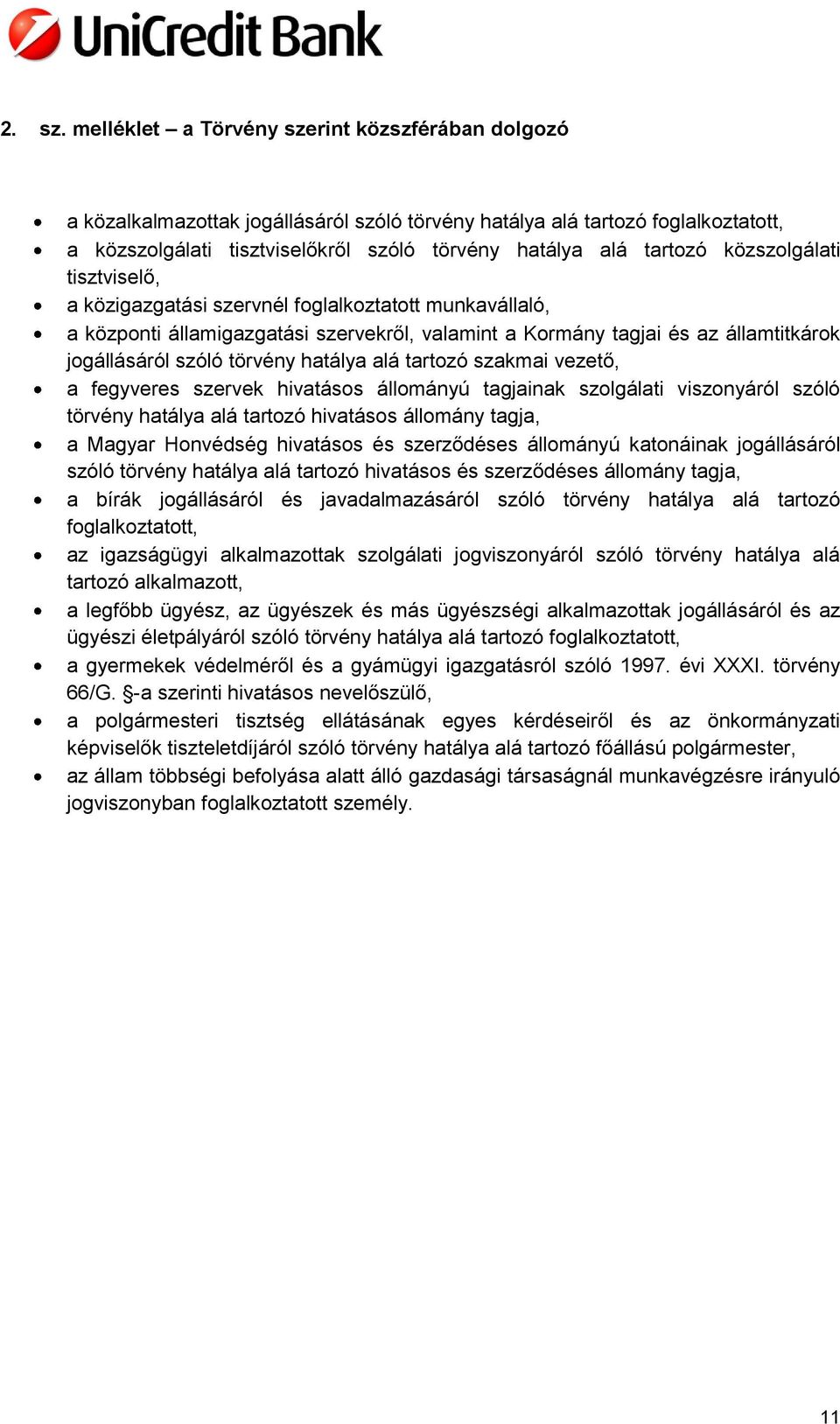 közszolgálati tisztviselő, a közigazgatási szervnél foglalkoztatott munkavállaló, a központi államigazgatási szervekről, valamint a Kormány tagjai és az államtitkárok jogállásáról szóló törvény