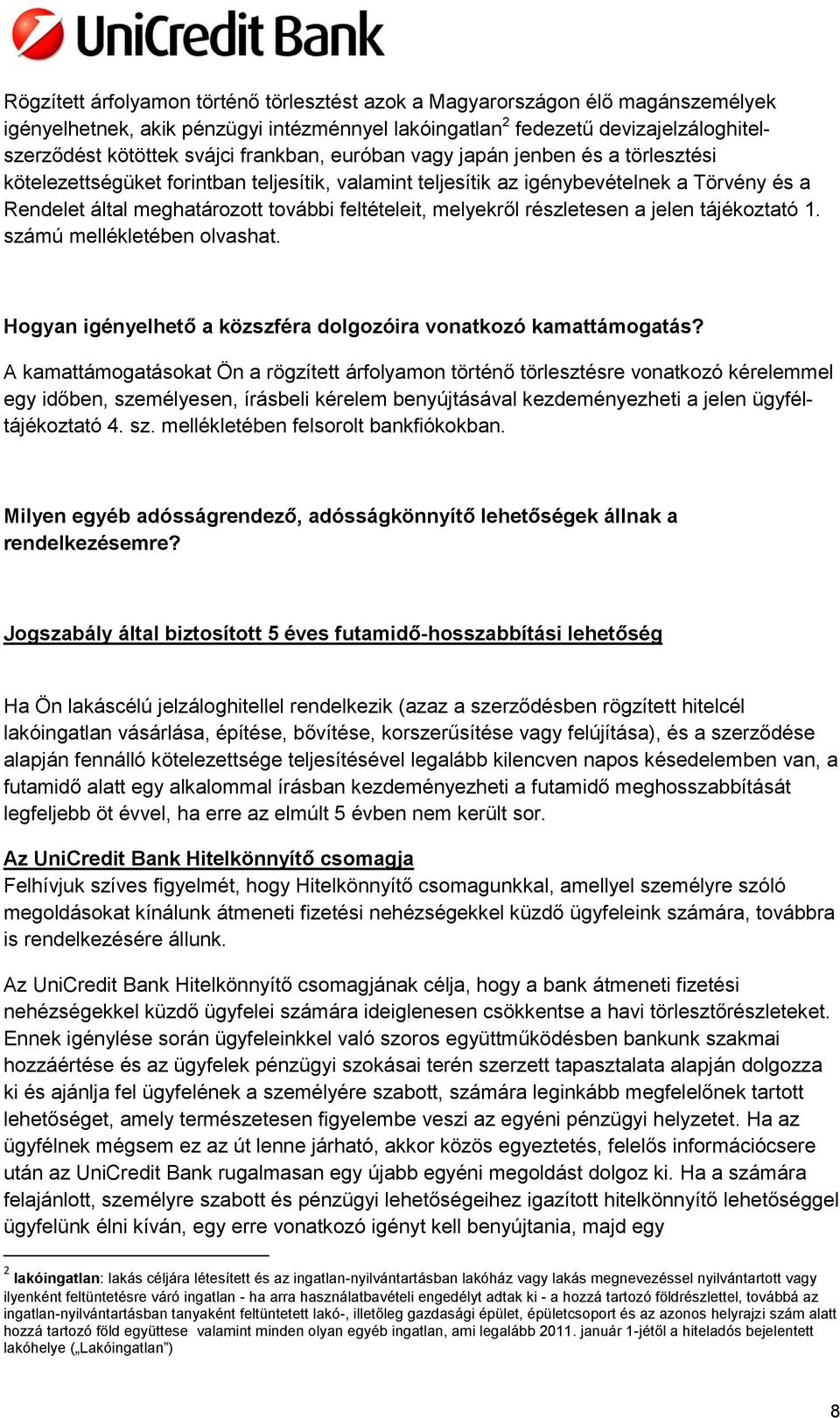 melyekről részletesen a jelen tájékoztató 1. számú mellékletében olvashat. Hogyan igényelhető a közszféra dolgozóira vonatkozó kamattámogatás?