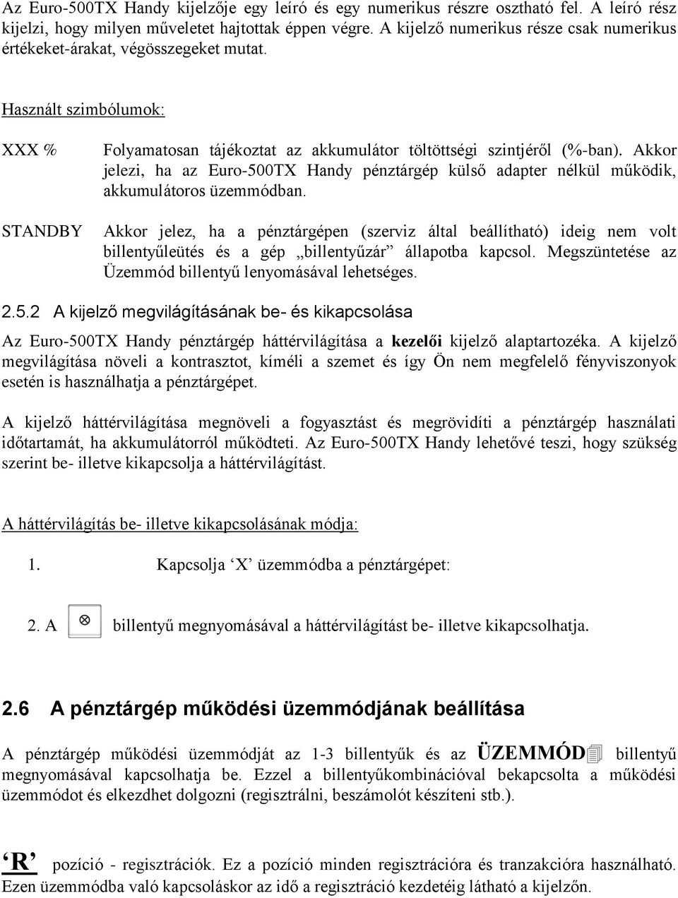 Akkor jelezi, ha az Euro-500TX Handy pénztárgép külső adapter nélkül működik, akkumulátoros üzemmódban.