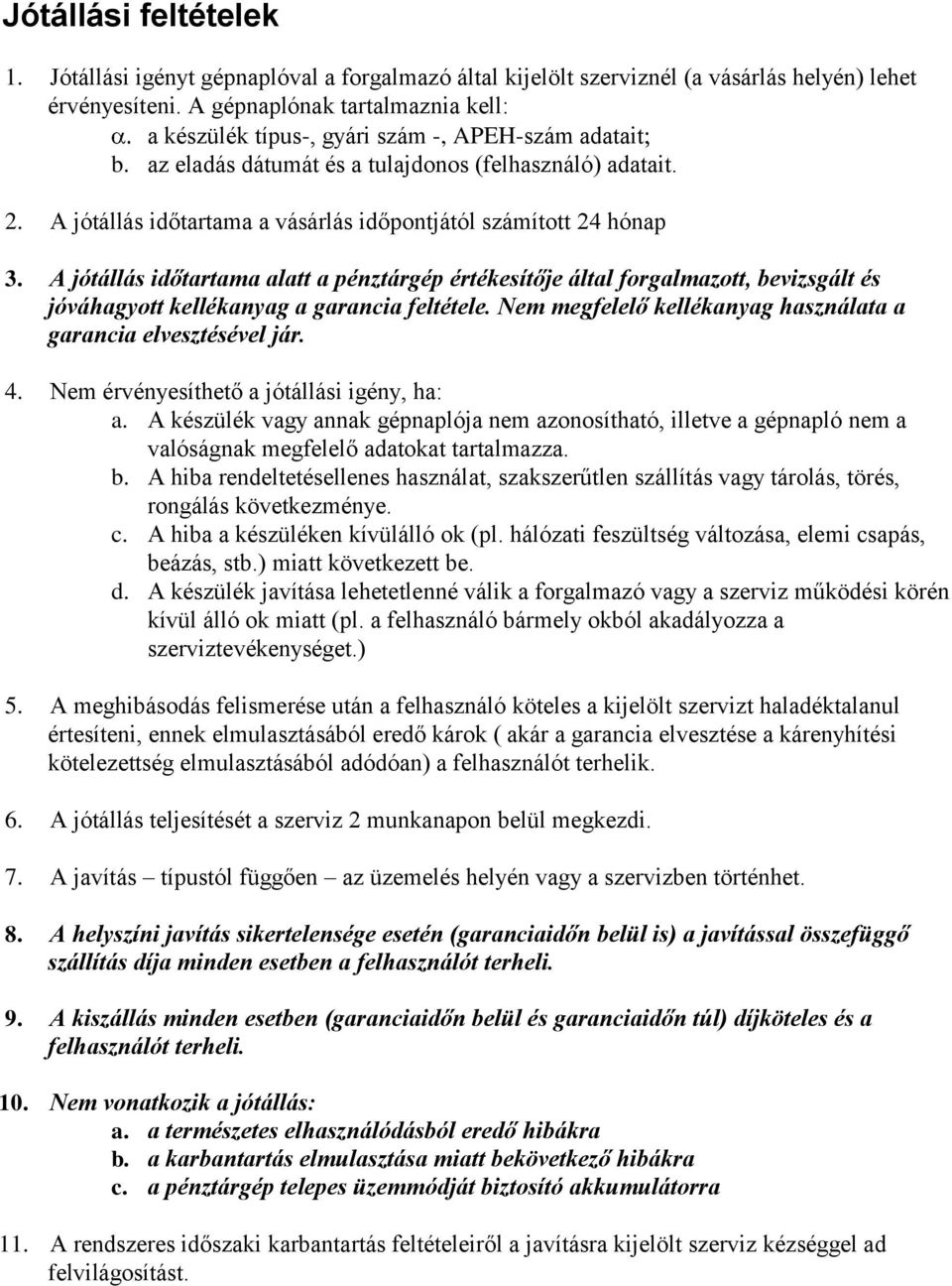 A jótállás időtartama a vásárlás időpontjától számított 24 hónap 3.