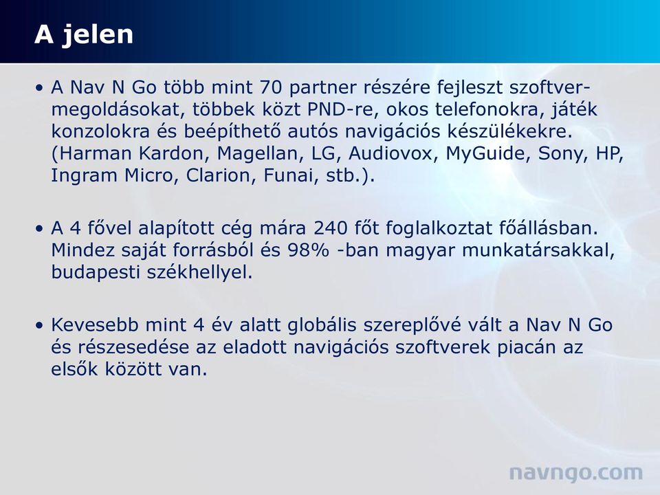 A 4 fővel alapított cég mára 240 főt foglalkoztat főállásban.