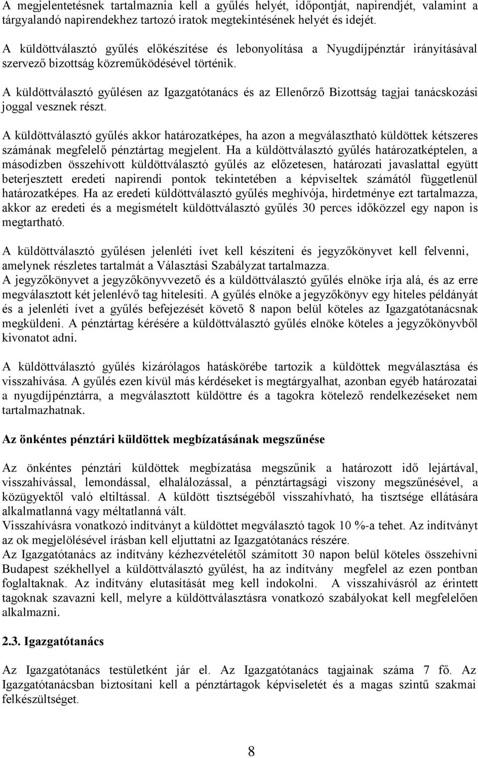 A küldöttválasztó gyűlésen az Igazgatótanács és az Ellenőrző Bizottság tagjai tanácskozási joggal vesznek részt.