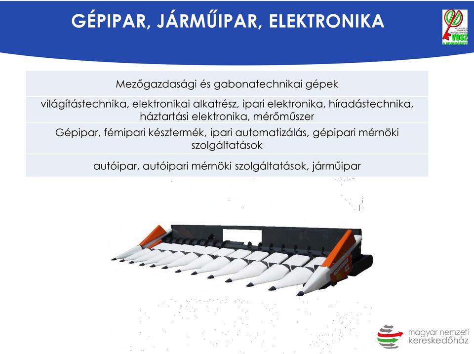 háztartási elektronika, mérőműszer Gépipar, fémipari késztermék, ipari