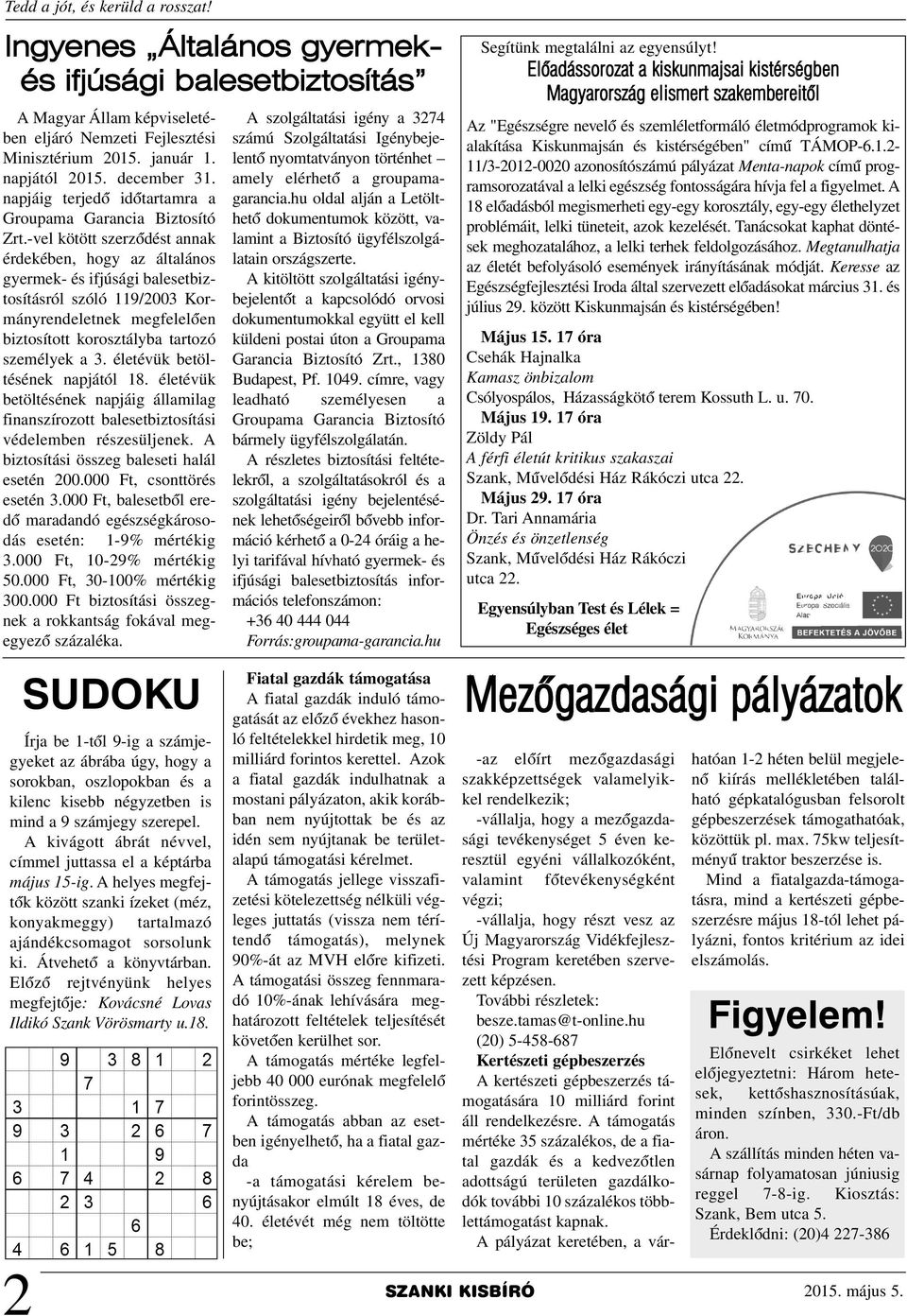 -vel kötött szerzõdést annak érdekében, hogy az általános gyermek- és ifjúsági balesetbiztosításról szóló 119/2003 Kormányrendeletnek megfelelõen biztosított korosztályba tartozó személyek a 3.