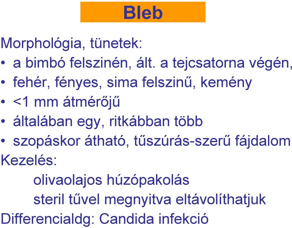 általában egy, ritkábban több szopáskor átható, tőszúrás-szerő fájdalom