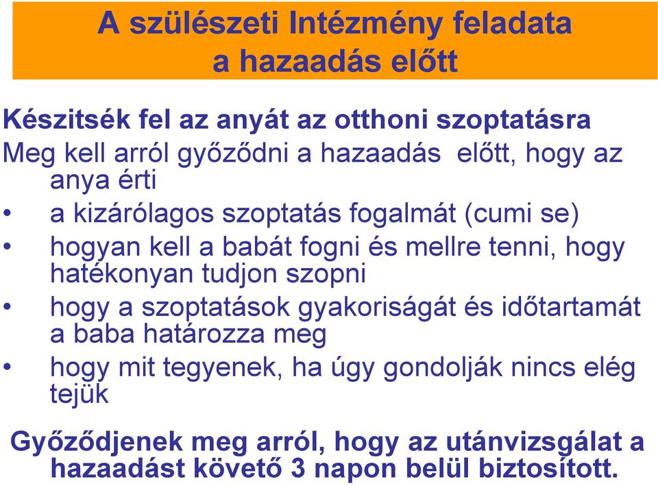 hogy hatékonyan tudjon szopni hogy a szoptatások gyakoriságát és idıtartamát a baba határozza meg hogy mit tegyenek, ha