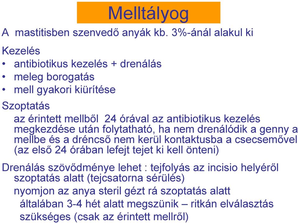 antibiotikus kezelés megkezdése után folytatható, ha nem drenálódik a genny a mellbe és a dréncsı nem kerül kontaktusba a csecsemıvel (az elsı 24