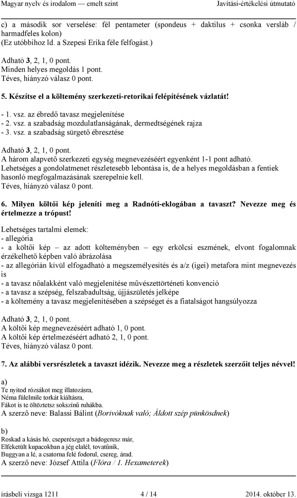 vsz. a szabadság sürgető ébresztése Adható 3, 2, 1, 0. A három alapvető szerkezeti egység megnevezéséért egyenként 1-1 adható.