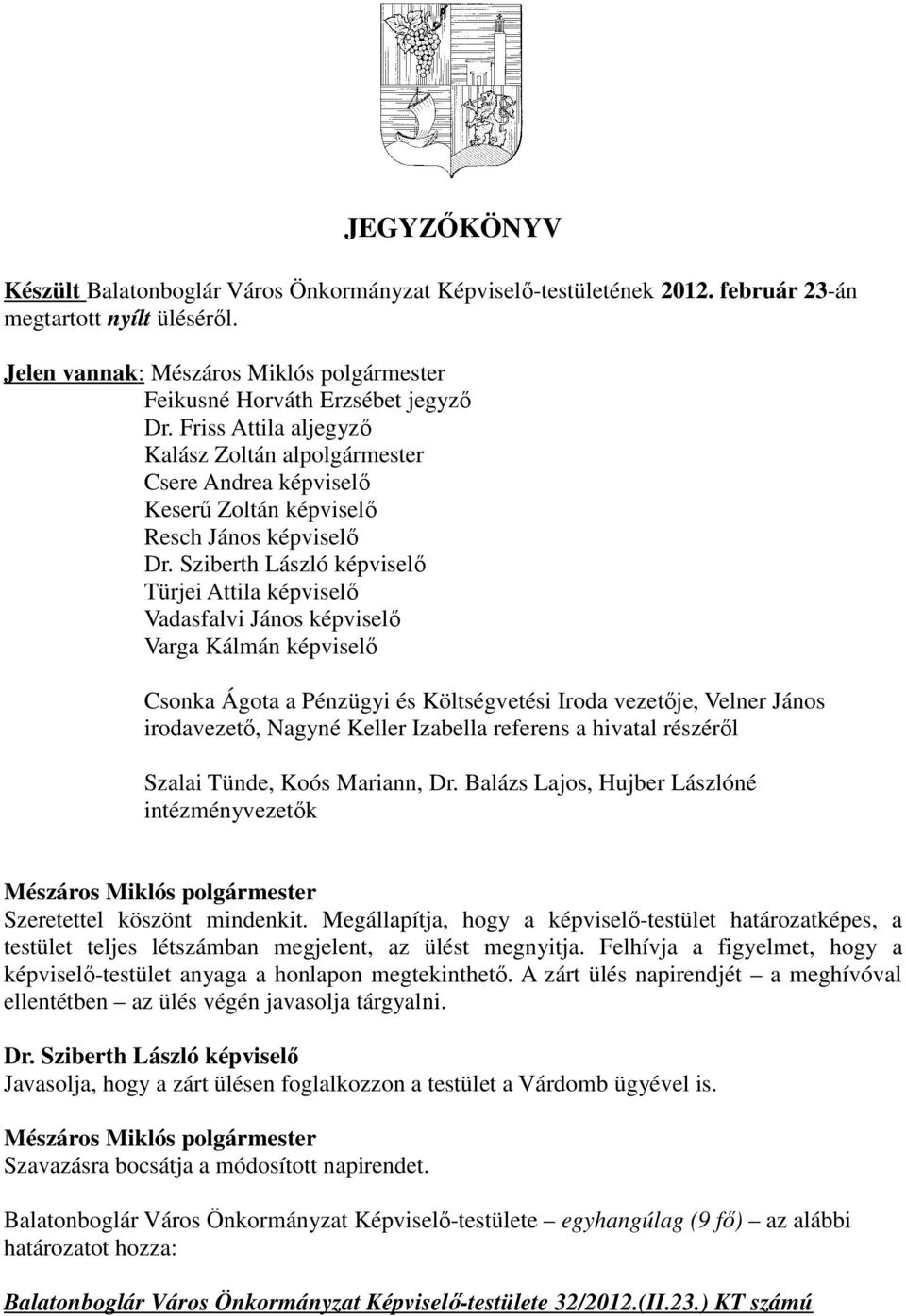 Friss Attila aljegyző Kalász Zoltán alpolgármester Csere Andrea képviselő Keserű Zoltán képviselő Resch János képviselő Dr.