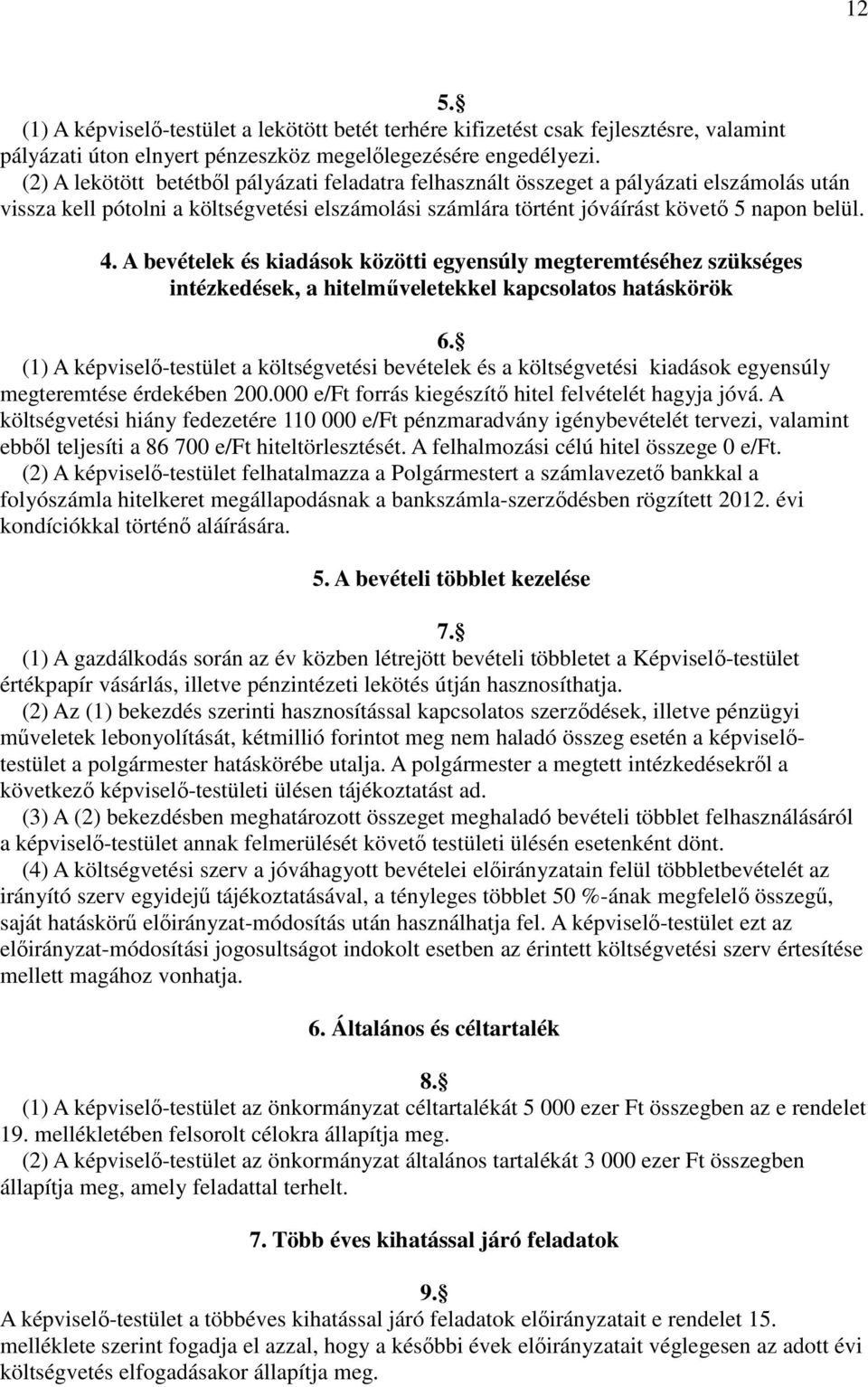 A bevételek és kiadások közötti egyensúly megteremtéséhez szükséges intézkedések, a hitelműveletekkel kapcsolatos hatáskörök 6.