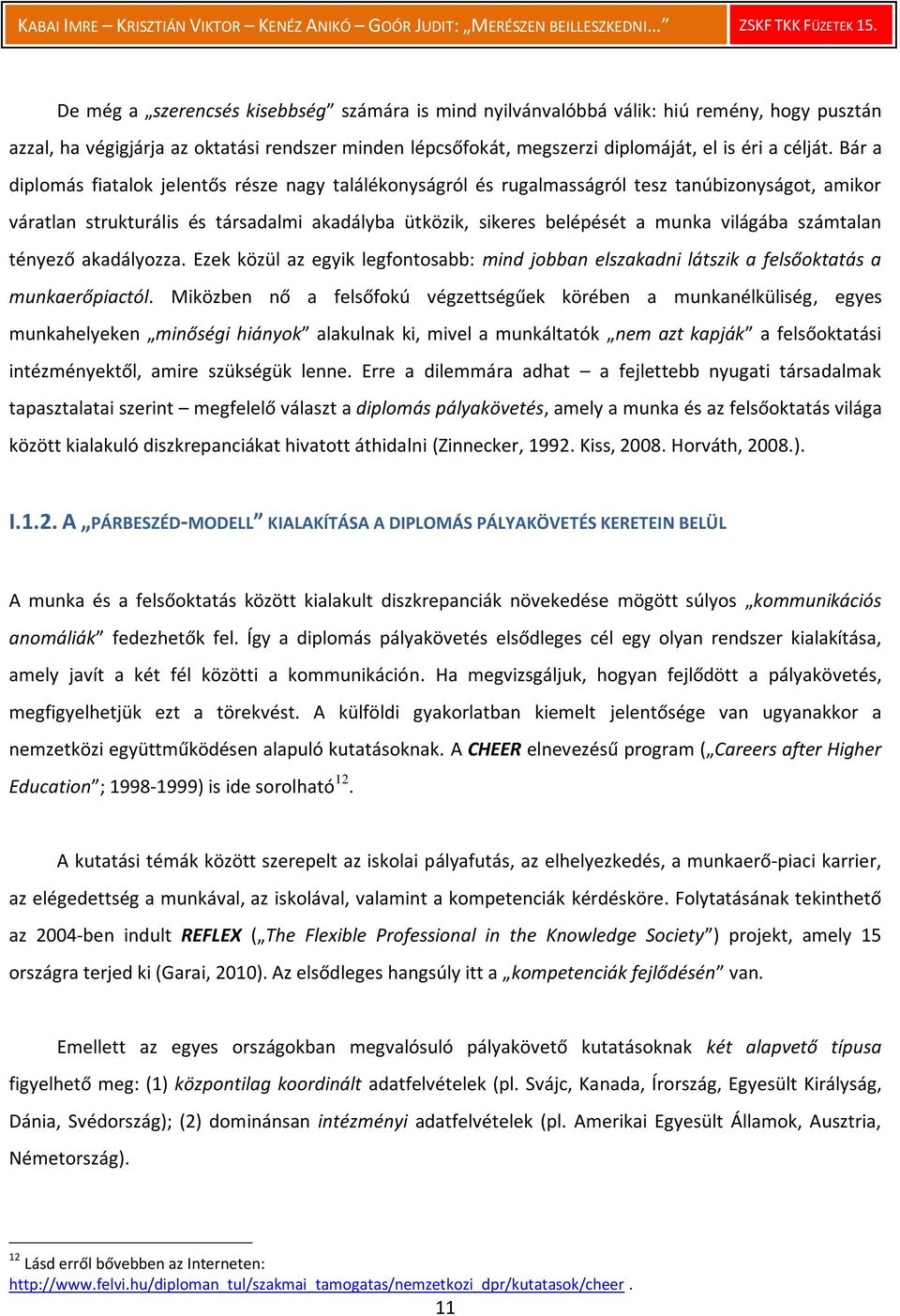 számtalan tényező akadályozza. Ezek közül az egyik legfontosabb: mind jobban elszakadni látszik a felsőoktatás a munkaerőpiactól.