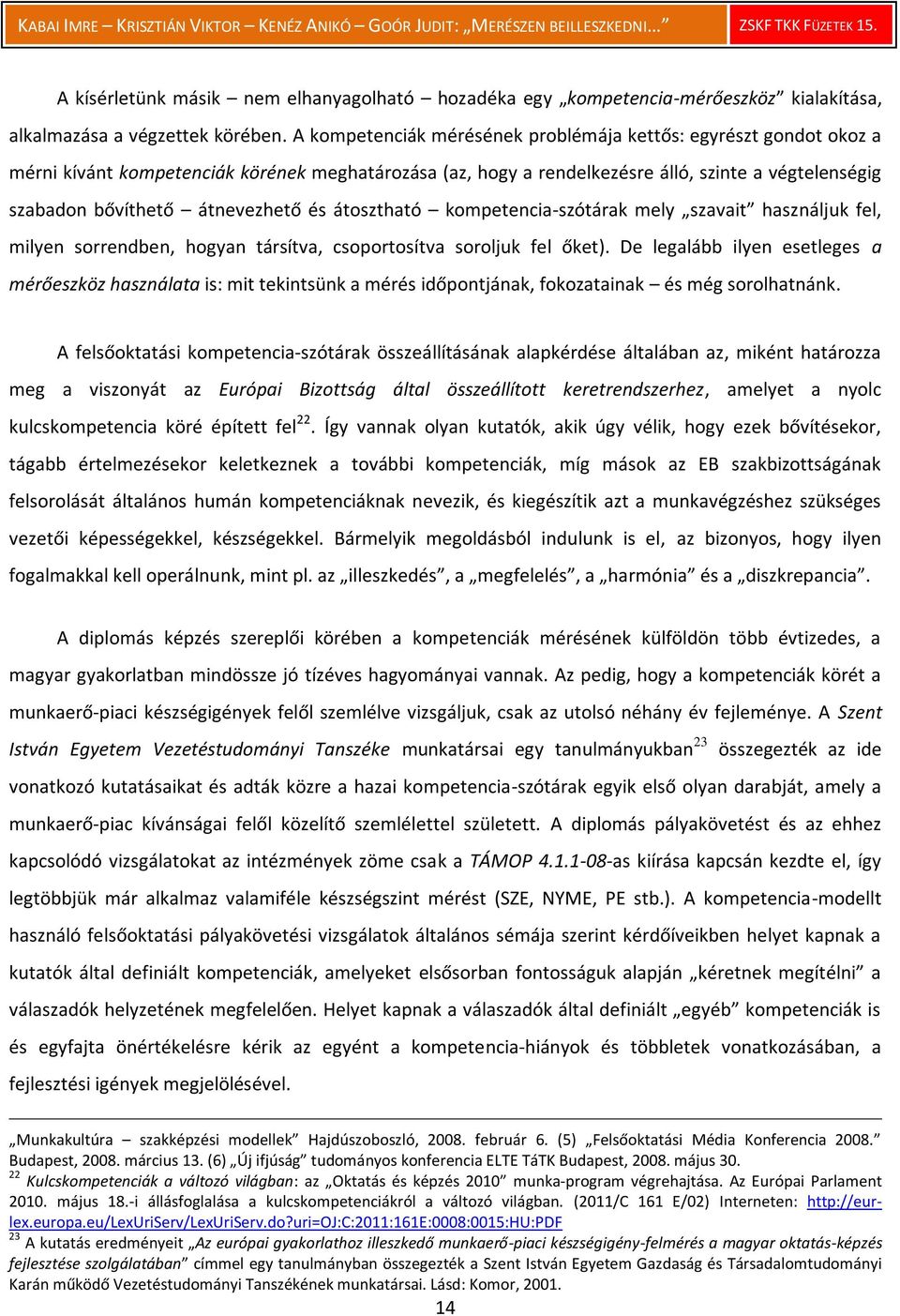 átnevezhető és átosztható kompetencia-szótárak mely szavait használjuk fel, milyen sorrendben, hogyan társítva, csoportosítva soroljuk fel őket).