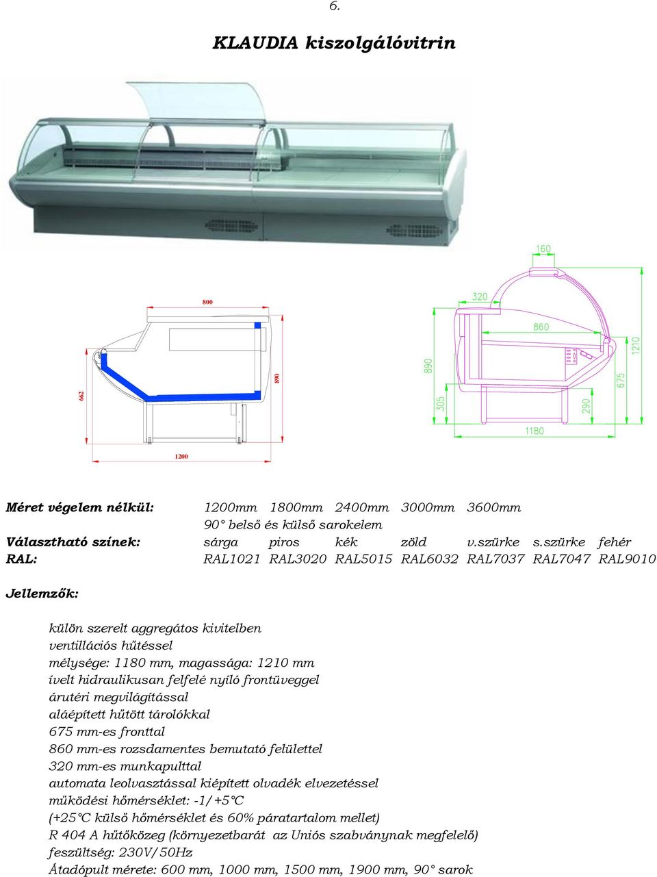 megvilágítással aláépített hűtött tárolókkal 675 mm-es fronttal 860 mm-es rozsdamentes bemutató felülettel 320 mm-es munkapulttal automata leolvasztással