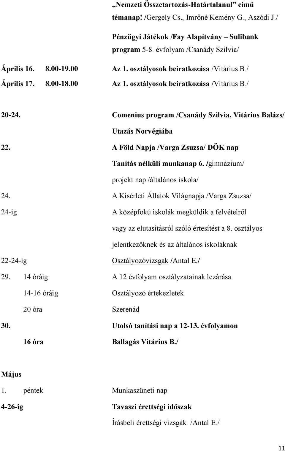 A Föld Napja /Varga Zsuzsa/ DÖK nap Tanítás nélküli munkanap 6. /gimnázium/ projekt nap /általános iskola/ 24.