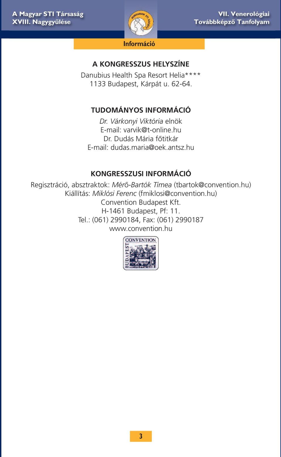 maria@oek.antsz.hu KONGRESSZUSI INFORMÁCIÓ Regisztráció, absztraktok: Mérő-Bartók Tímea (tbartok@convention.