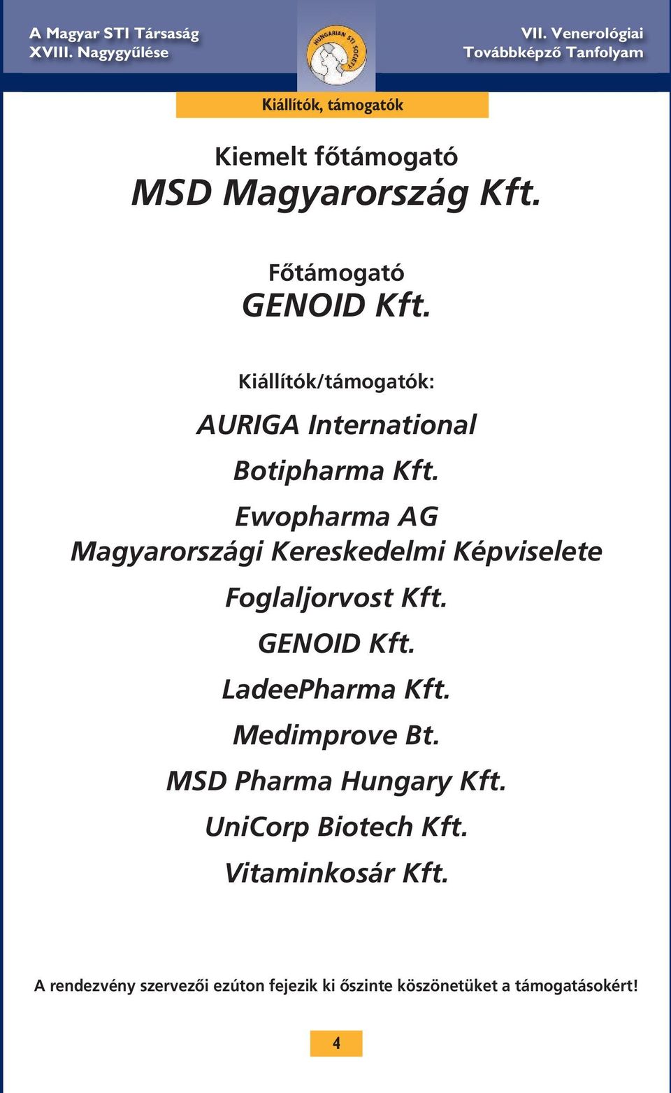 Ewopharma AG Magyarországi Kereskedelmi Képviselete Foglaljorvost Kft. GENOID Kft. LadeePharma Kft.