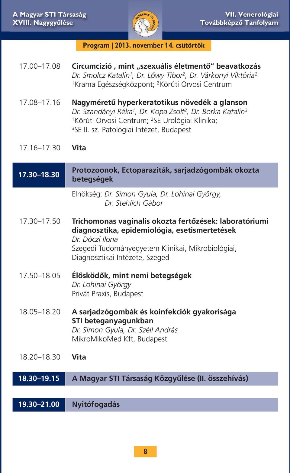 Borka Katalin 3 1 Körúti Orvosi Centrum; 2 SE Urológiai Klinika; 3 SE II. sz. Patológiai Intézet, Budapest 17.16 17.30 Vita 17.30 18.