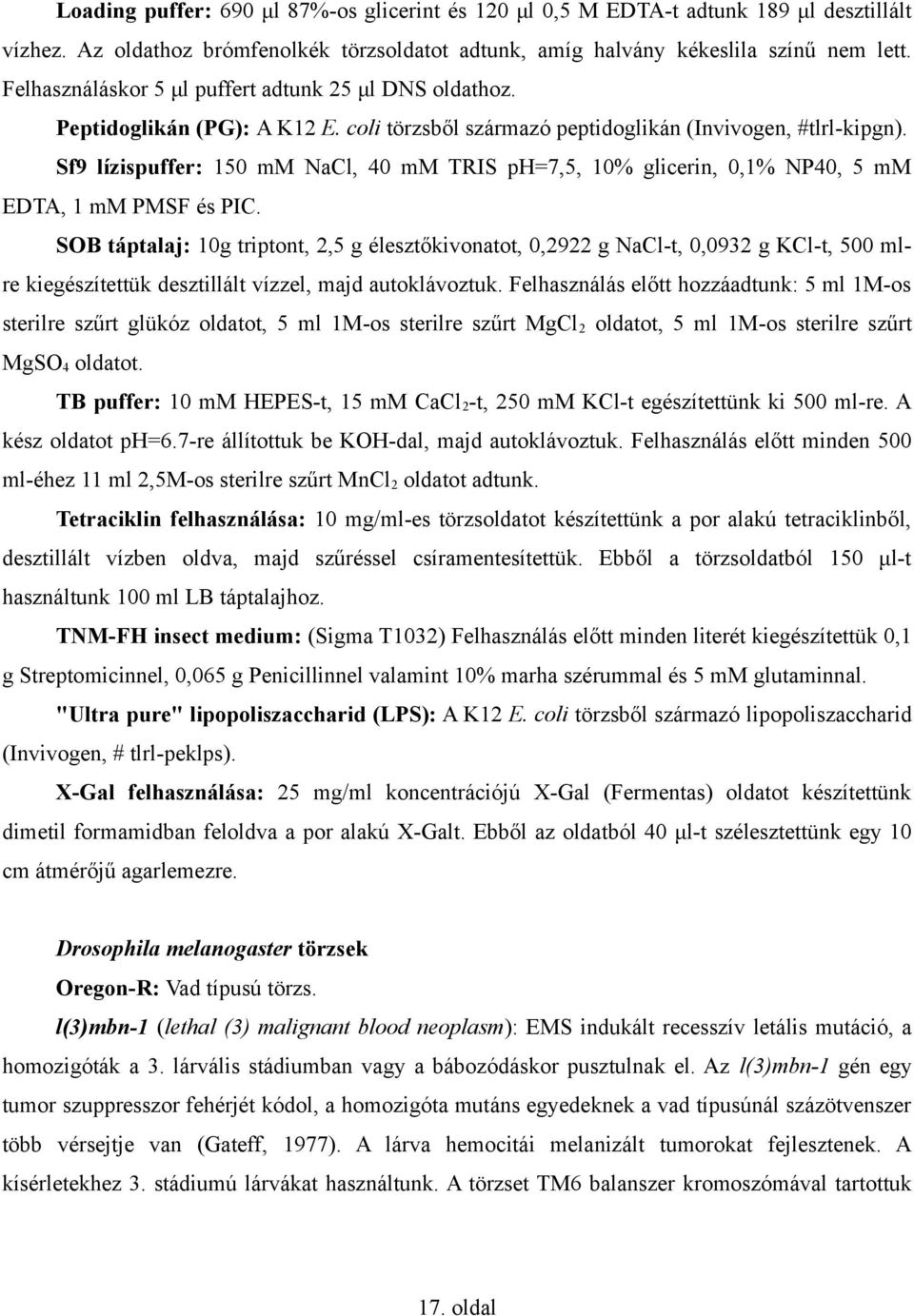 Sf9 lízispuffer: 150 mm NaCl, 40 mm TRIS ph=7,5, 10% glicerin, 0,1% NP40, 5 mm EDTA, 1 mm PMSF és PIC.