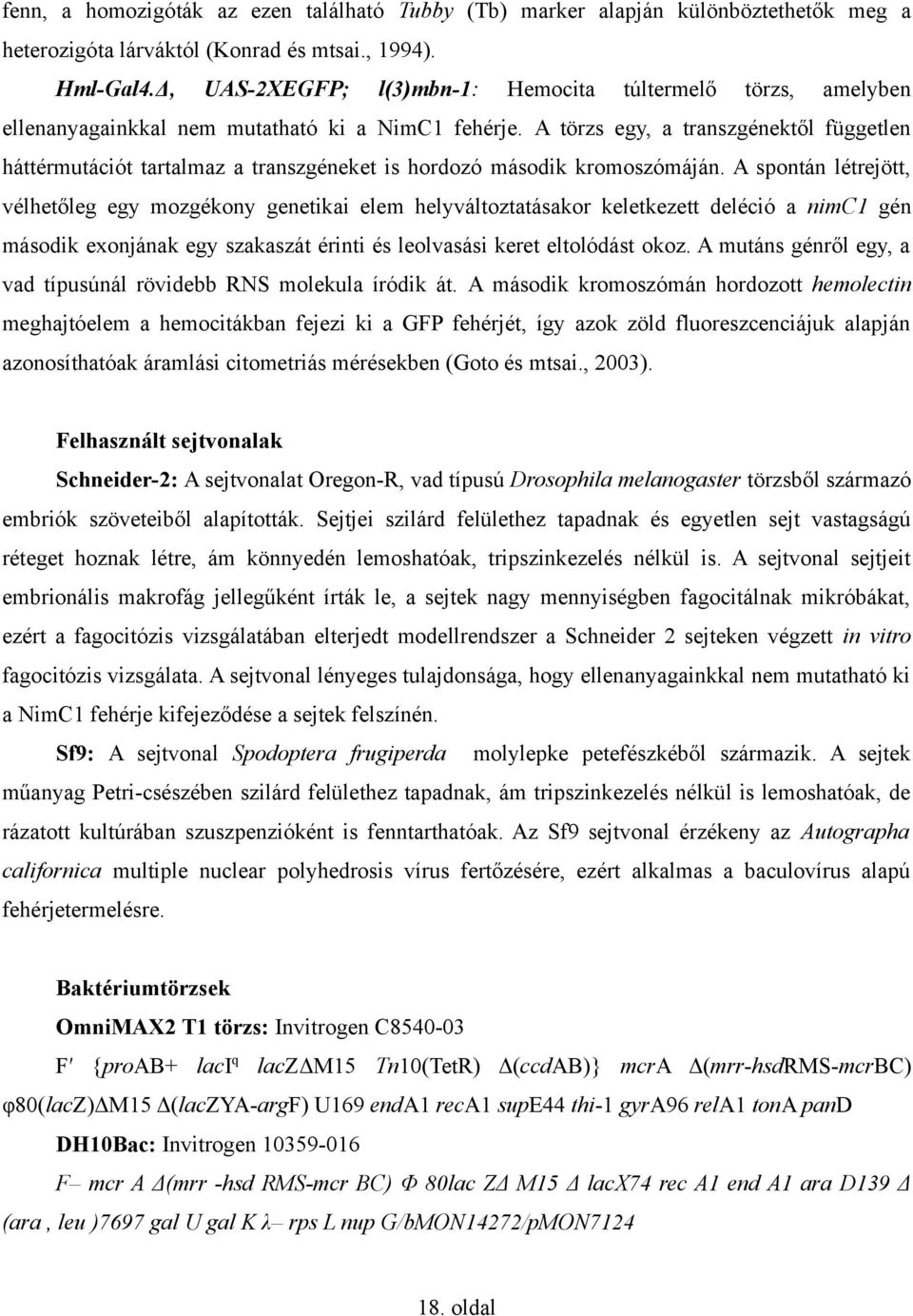 A törzs egy, a transzgénektől független háttérmutációt tartalmaz a transzgéneket is hordozó második kromoszómáján.