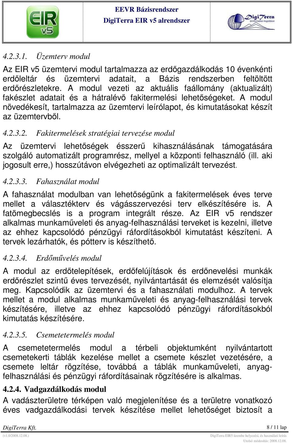 A modul növedékesít, tartalmazza az üzemtervi leírólapot, és kimutatásokat készít az üzemtervbıl. 4.2.