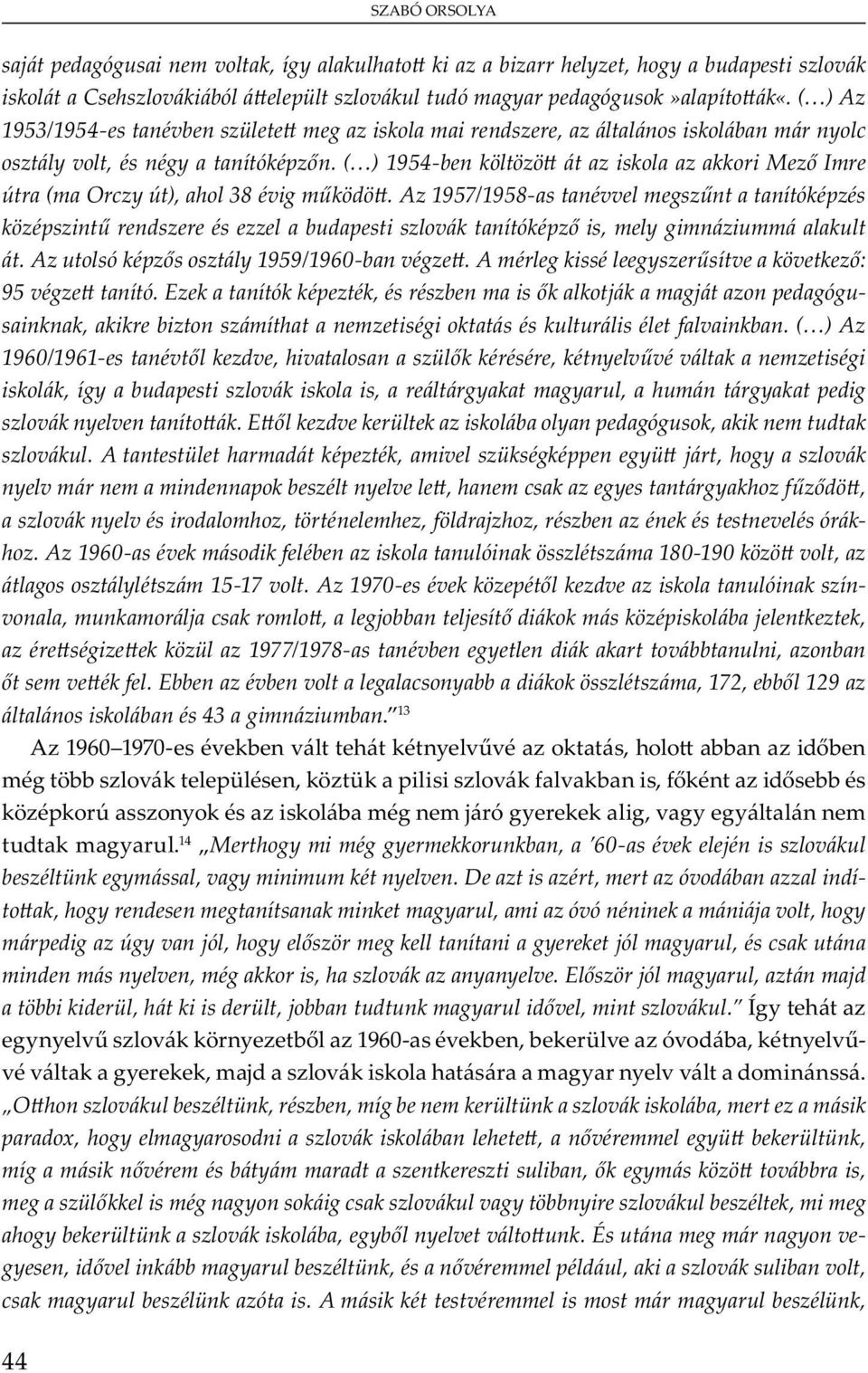 ( ) 1954-ben költözö át az iskola az akkori Mez Imre útra (ma Orczy út), ahol 38 évig m ködö.