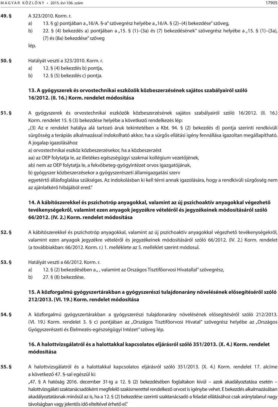 13. A gyógyszerek és orvostechnikai eszközök közbeszerzésének sajátos szabályairól szóló 16/2012. (II. 16.) Korm. rendelet módosítása 51.