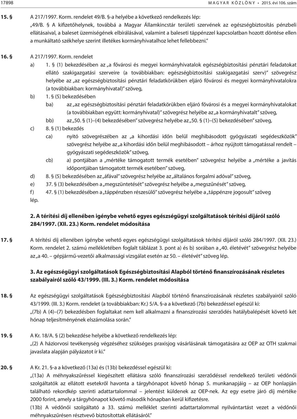 hozott döntése ellen a munkáltató székhelye szerint illetékes kormányhivatalhoz lehet fellebbezni. 16. A 217/1997. Korm. rendelet a) 1.