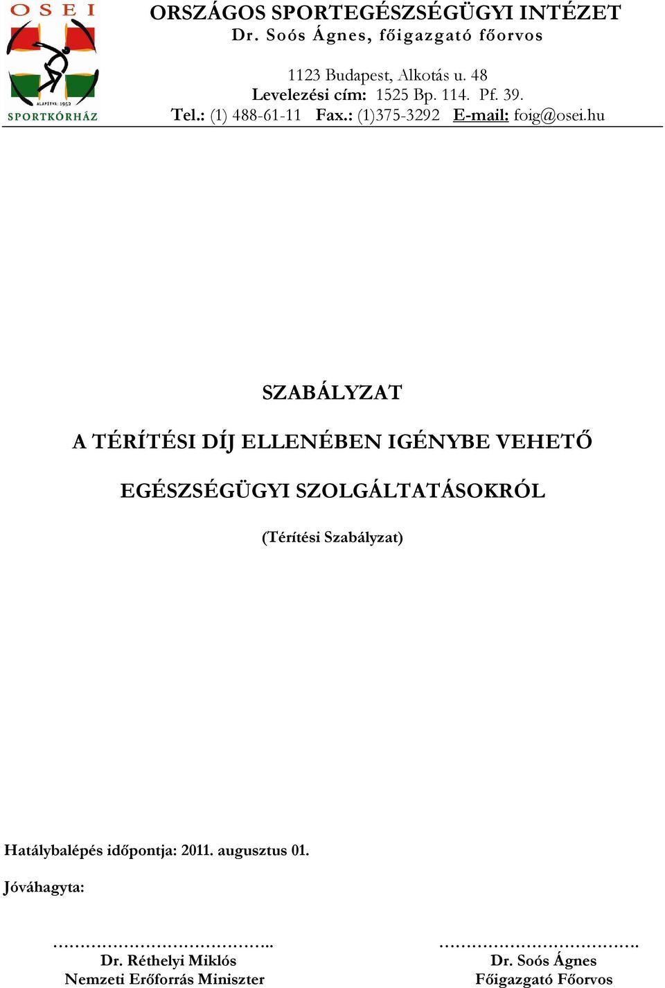 hu SZABÁLYZAT A TÉRÍTÉSI DÍJ ELLENÉBEN IGÉNYBE VEHETŐ EGÉSZSÉGÜGYI SZOLGÁLTATÁSOKRÓL (Térítési Szabályzat)