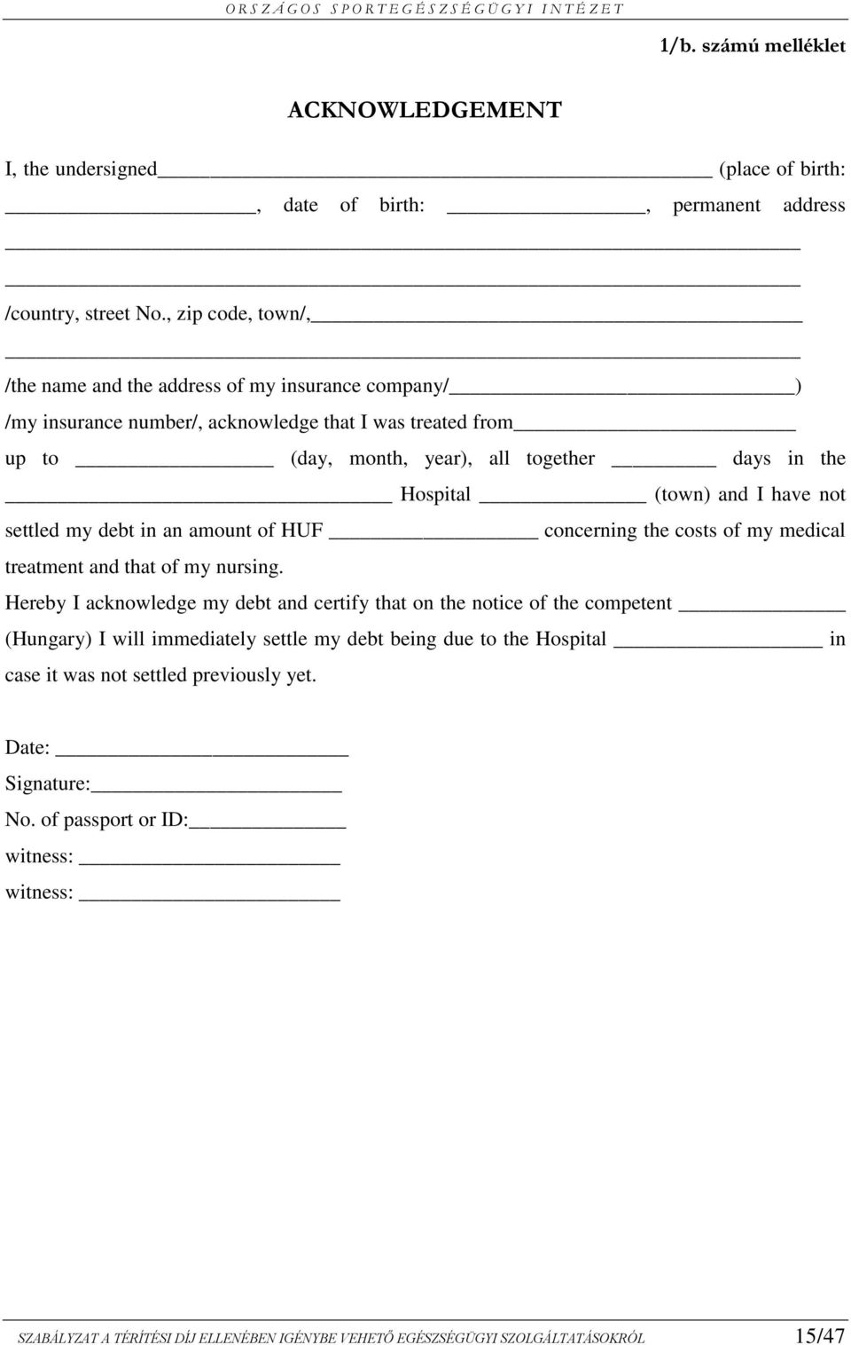 (town) and I have not settled my debt in an amount of HUF concerning the costs of my medical treatment and that of my nursing.