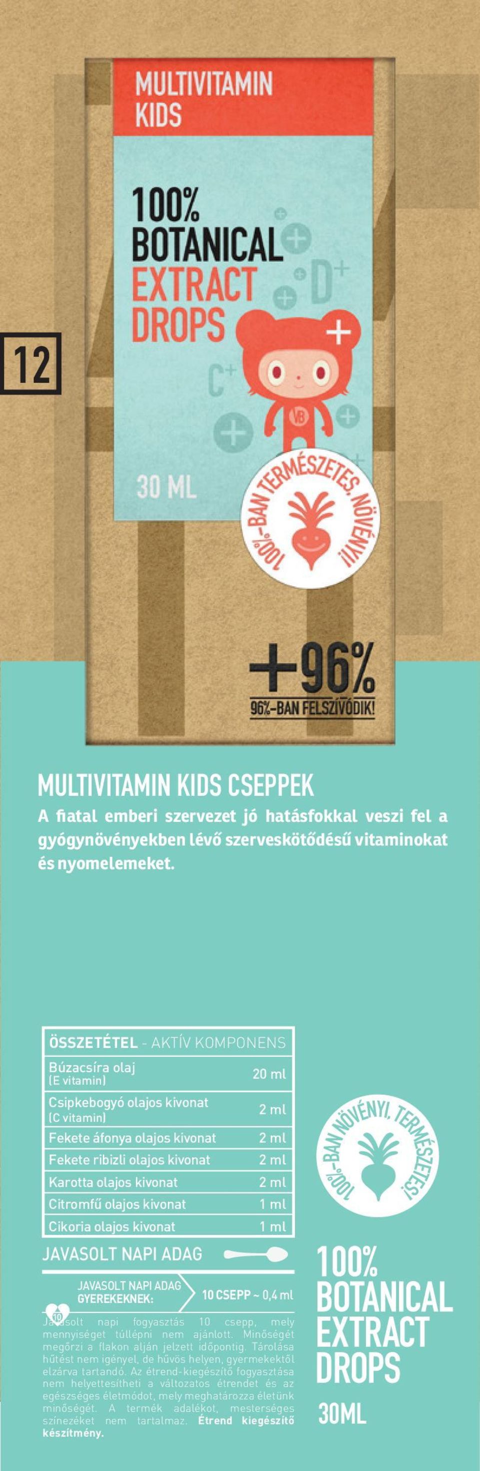 ÖSSZETÉTEL - AKTÍV KOMPONENS Búzacsíra olaj (E vitamin) 20 ml Csipkebogyó olajos kivonat (C vitamin) 2 ml Fekete áfonya