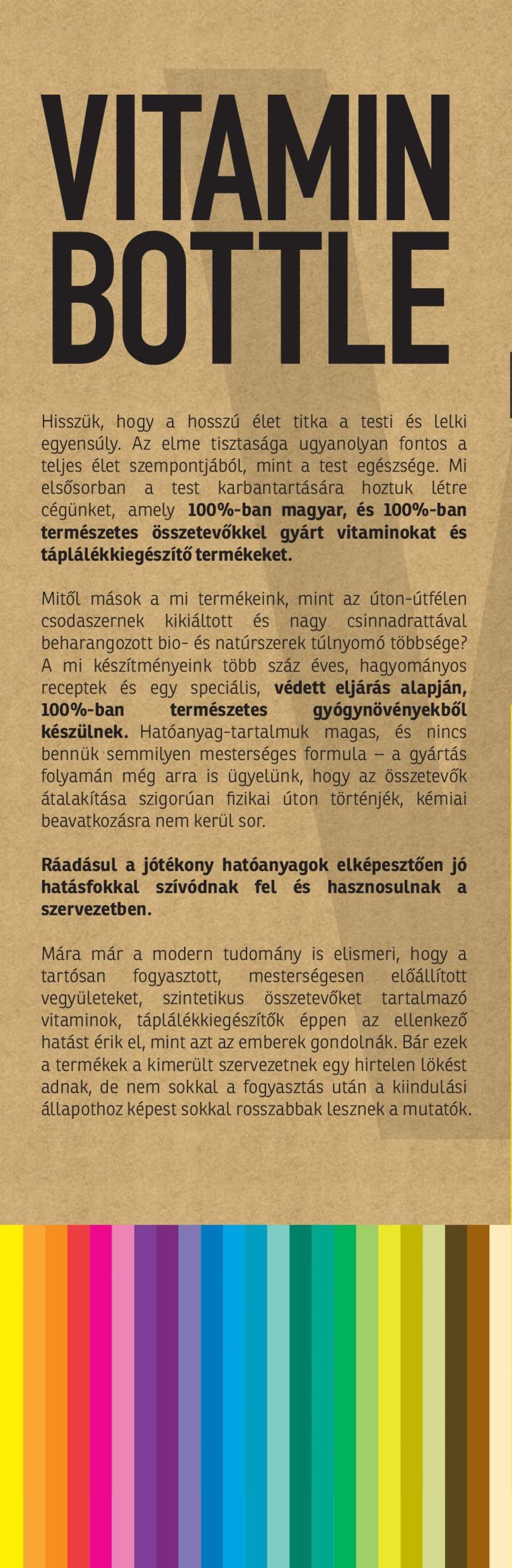 Mitől mások a mi termékeink, mint az úton-útfélen csodaszernek kikiáltott és nagy csinnadrattával beharangozott bio- és natúrszerek túlnyomó többsége?