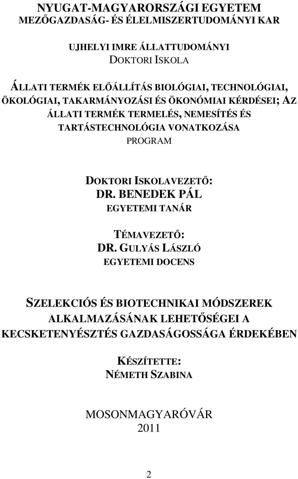 TARTÁSTECHNOLÓGIA VONATKOZÁSA PROGRAM DOKTORI ISKOLAVEZETİ: DR. BENEDEK PÁL EGYETEMI TANÁR TÉMAVEZETİ: DR.